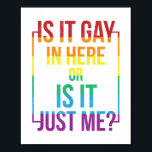 Is It Gay In Here Or Is It Just Me LGBT Gay  gift  Poster<br><div class="desc">Is It Gay In Here Or Is It Just Me LGBT Gay  gift</div>