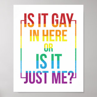 Is It Gay In Here Or Is It Just Me LGBT Gay  gift  Poster