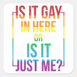 Is It Gay In Here Or Is It Just Me LGBT Gay  gift  Square Sticker
