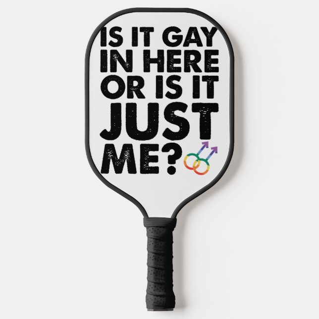 Is It Gay In Here Or Is It Just Me LGBT Pride Pickleball Paddle (Front)