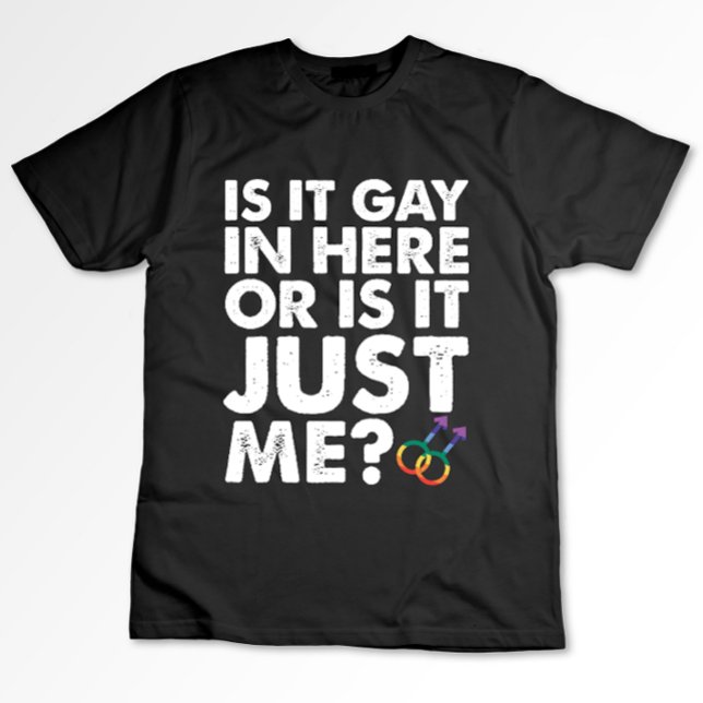 Is It Gay In Here Or Is It Just Me LGBT Pride T-Shirt (Creator Uploaded)