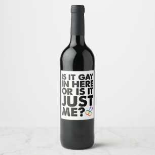 Is It Gay In Here Or Is It Just Me LGBT Pride Wine Label