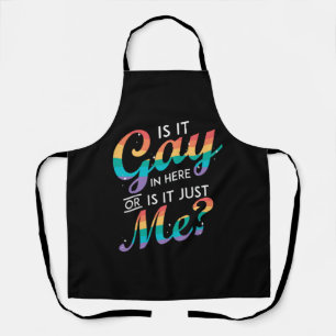 Is It Gay In Here Or Is It Just Me LGBT Rainbow St Apron
