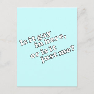 Is it gay in here, or is it just me? postcard
