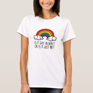 IS IT GAY IN HERE OR IS IT JUST ME T-Shirt