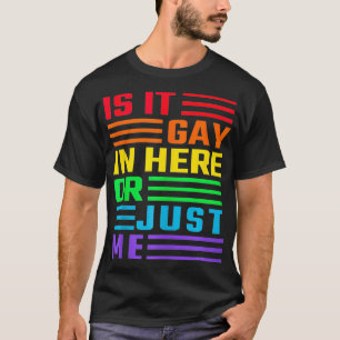 Is It Gay In Here Or Is It Just Me Tee LGBT Pride 