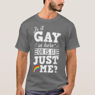 Is It Gay In Here Or It Just Me Cute Funny Gay Pri T-Shirt