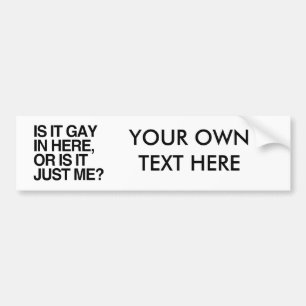 IS IT GAY IN HERE -.png Bumper Sticker