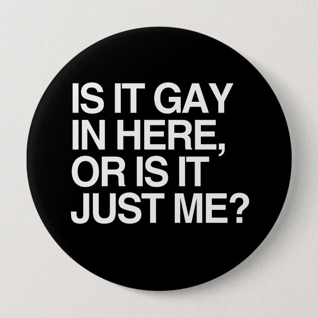 IS IT GAY IN HERE - WHITE -.png 10 Cm Round Badge (Front)
