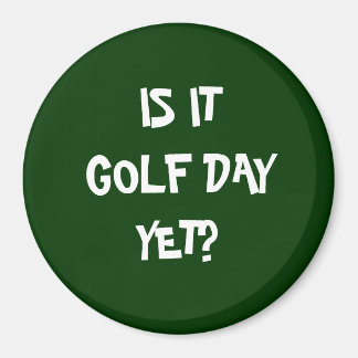 IS IT GOLF DAY? MAGNET