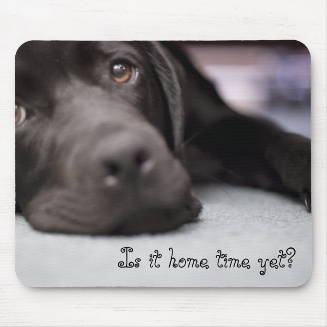 Is it home time yet? mouse mat (Front)