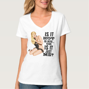 Is It Hot In Here..Or Is It Just Me? T-Shirt