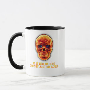 Is It Hot In Here Or Is It Just My Soul? Skull Mug