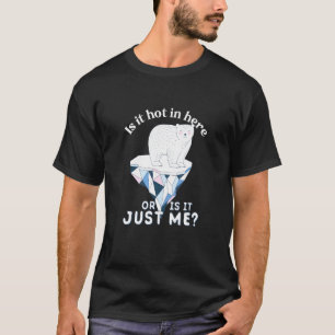 Is It Hot In Here Save The Arctic And Polar Bear P T-Shirt