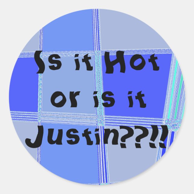 Is it Hot or is it Justin??!! Classic Round Sticker (Front)