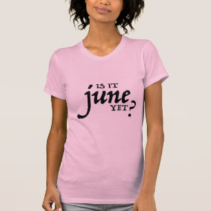 Is it June yet? *BLACK PRINT* T-Shirt