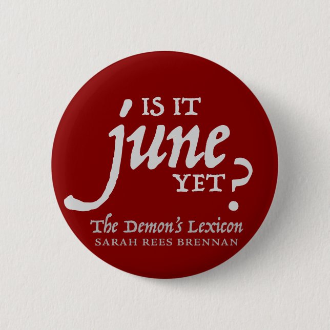 Is it June yet? *BUTTON* 6 Cm Round Badge (Front)