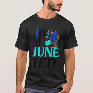 Is It June Yet Teacher Back To School Pupil School T-Shirt