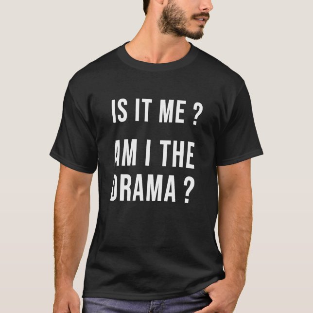 Is It Me Am I The Drama   Sarcasm Mum T-Shirt (Front)