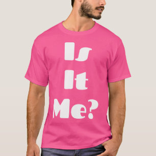 Is It Me Shirt Is It You Shirt Magic Matching Ts