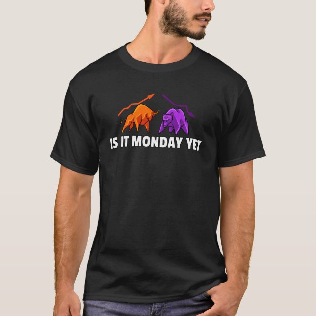 Is It Monday Yet For Forex Investment Daytrader In T-Shirt (Front)