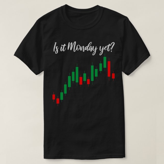 Is It Monday Yet Trader Saying Trading Stock T-Shirt (Design Front)