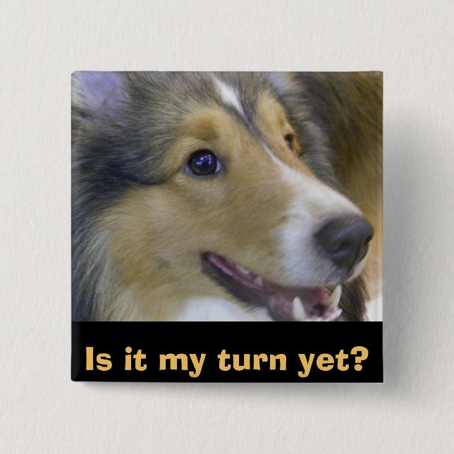 Is it my turn yet? 15 cm square badge (Front)