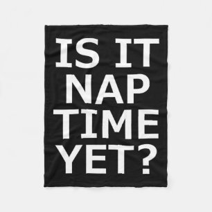 Is It Nap Time Yet Fleece Blanket