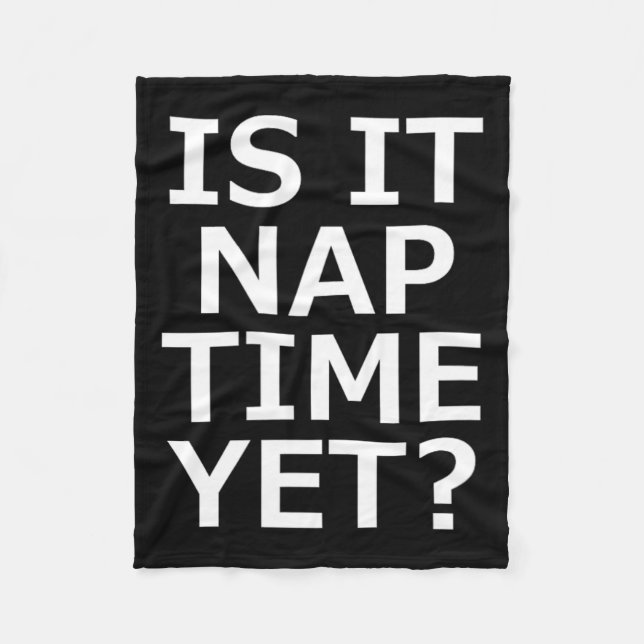 Is It Nap Time Yet  Fleece Blanket (Front)