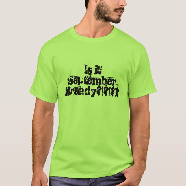 "Is it September Already?!?!?!?" Back to School T-Shirt (Front)