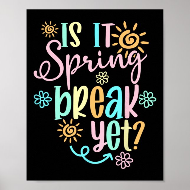 Is It Spring Break Yet Floral Pattern Teacher Appa Poster (Front)