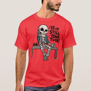 is it still your turn 1 T-Shirt