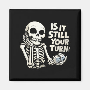 Is it still your turn funny skeleton  magnet