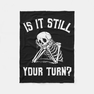 Is It Still Your Turn Funny Skeleton Waiting Quote Fleece Blanket