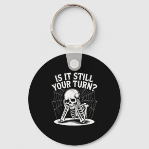 Is It Still Your Turn Funny Skeleton Waiting Quote Key Ring