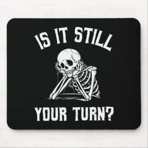 Is It Still Your Turn Funny Skeleton Waiting Quote Mouse Mat