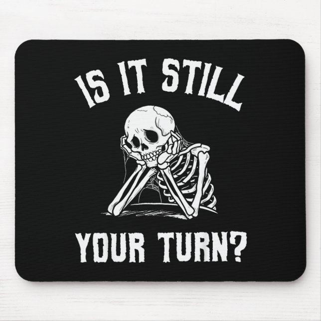 Is It Still Your Turn Funny Skeleton Waiting Quote Mouse Mat (Front)