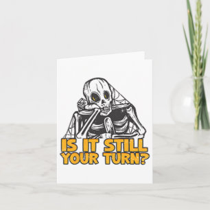 Is It Still Your Turns Skeleton Humour Minimalist Card