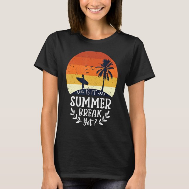 Is It Summer Break Yet 11 T-Shirt (Front)
