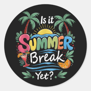 Is It Summer Break Yet Funny Teacher School Vacati Classic Round Sticker
