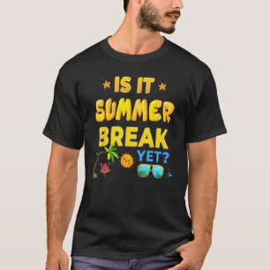 Is It Summer Break Yet Last Day Of School T-Shirt
