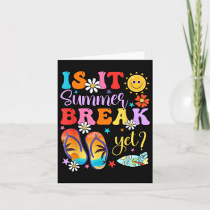 Is It Summer Break Yet Last Day Of School Teacher Card