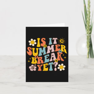 Is It Summer Break Yet Last Day Of School Teacher  Card