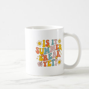 Is It Summer Break Yet Last Day Of School Teacher Coffee Mug