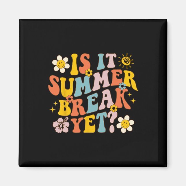 Is It Summer Break Yet Last Day Of School Teacher  Magnet (Front)