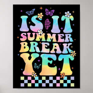 Is It Summer Break Yet Last Day Of School Teacher Poster