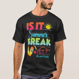Is It Summer Break Yet Lunch Lady Last Day Of Scho T-Shirt