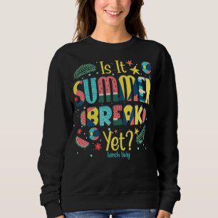 Is It Summer Break Yet Lunch Lady Sweatshirt