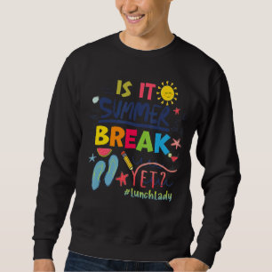 Is It Summer Break Yet Lunch Lady Sweatshirt