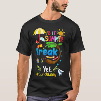 Is It Summer Break Yet Lunch Lady T-Shirt